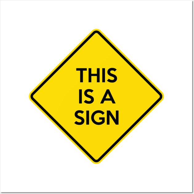 This Is A Sign Funny Yellow Road Sign Quote Wall Art by AustralianMate